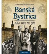 Banská Bystrica – Ako sme tu žili 3