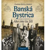 Banská Bystrica – Ako sme tu žili 3