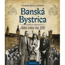 Banská Bystrica – Ako sme tu žili 3