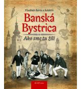 Banská Bystrica- Ako sme tu žili