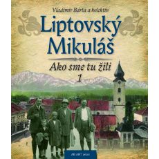 Liptovský Mikuláš - Ako sme tu žili