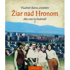 Žiar nad Hronom – Ako sme ťa budovali