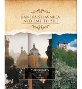 Banská Štiavnica – Ako sme tu žili