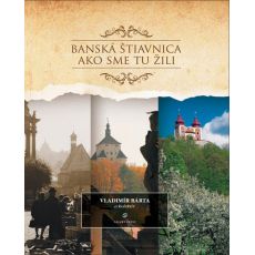 Banská Štiavnica – Ako sme tu žili